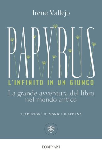 Papyrus. L'infinito in un giunco. La grande avventura del libro nel mondo antico