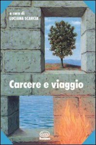 Carcere e viaggio. Alfabeto e racconti di chi non pu&ograve; viaggiare