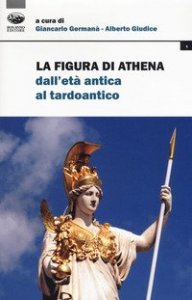 La figura di Athena dall'et&agrave; antica al tardoantico