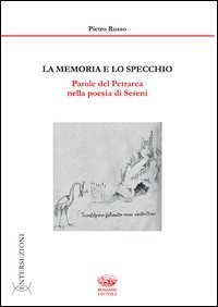 La memoria e lo specchio. Parole del Petrarca nella poesia di Sereni