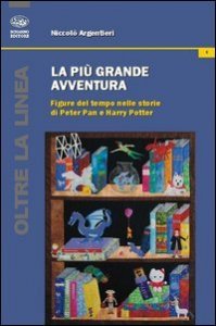 La pi&ugrave; grande avventura. Figure del tempo nelle storie di Peter Pan e Harry Potter