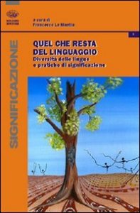 Quel che resta del linguaggio. Diversit&agrave; delle lingue e pratiche di significazione