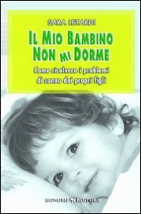 Il mio bambino non mi dorme - Come risolvere i problemi di sonno dei propri figli