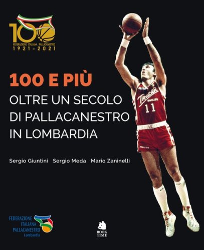 100 e pi&ugrave;. Oltre un secolo di pallacanestro in Lombardia