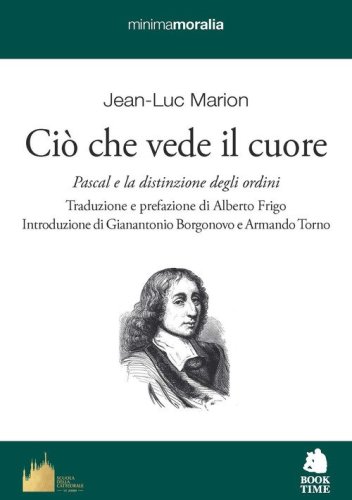 Ci&ograve; che vede il cuore. Pascal e la distinzione degli ordini