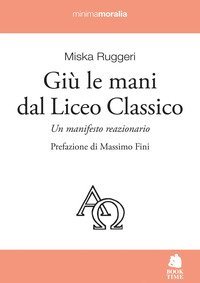 Gi&ugrave; le mani dal Liceo classico. Un manifesto reazionario