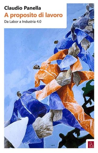 A proposito di lavoro. Da &laquo;labor&raquo; a industria 4.0
