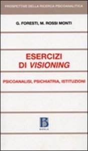 Esercizi di visioning - Psicoanalisi, psichiatria, istituzioni
