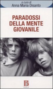 Paradossi della mente giovanile - Oscillazioni tra noia, angoscia e creativit&agrave;