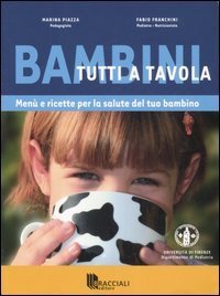 Bambini Tutti A Tavola. Menu` E Ricette Per La Salute Del Tuo