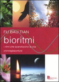 Bioritmi. I Ritmi Che Scandiscono La Vita. Cronoagopuntura