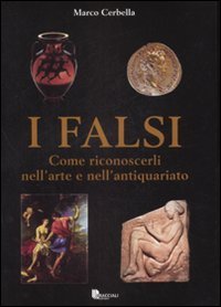 Falsi. Come Riconoscerli Nell`arte E Nell`antiquariato (i)