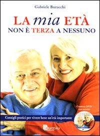 Mia Eta` Non E` Terza A Nessuno. Consigli Pratici Per Vivere B (la)