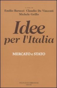 Idee per l'Italia. Mercato & stato