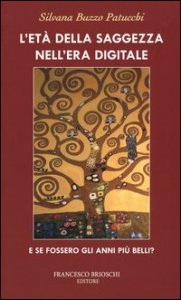 L'et&agrave; della saggezza nell'era digitale. E se fossero gli anni pi&ugrave; belli?