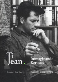 Ti Jean. Immaginando Kerouac