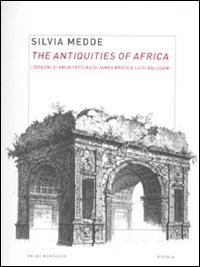The antiquities of Africa. I disegni di architettura di James Bruce e Luigi Balugani