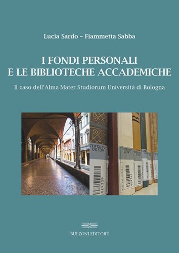 I fondi personali e le biblioteche accademiche. Il caso dell'Alma Mater Studiorum Universit&agrave; di Bologna