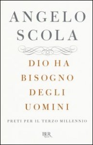 Dio ha bisogno degli uomini. Preti per il terzo millennio