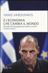 &Egrave; l'economia che cambia il mondo. Quando la disuguaglianza mette a rischio il nostro futuro