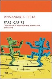 Farsi capire. Comunicare in modo efficace, interessante, persuasivo