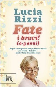 Fate i bravi! (0-3 anni). Regole e consigli dalla tata pi&ugrave; famosa d'Italia per essere, da subito, genitori felici di bambini sereni