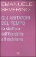 Gli abitatori del tempo - La struttura dell'Occidente e il nichilismo