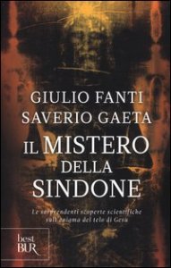 Il mistero della Sindone. Le sorprendenti scoperte scientifiche sull'enigma del telo di Ges&ugrave;