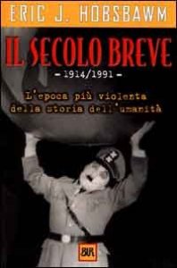 Il secolo breve 1914-1991. L'epoca pi&ugrave; violenta della storia dell'umanit&agrave;