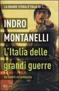La grande storia d'Italia. L'Italia delle grandi guerre. Da Giolitti all'armistizio