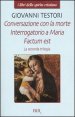La seconda trilogia - Conversazione con la morte&shy;Interrogatorio a Maria&shy;Factum est