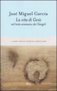 La vita di Ges&ugrave; nel testo aramaico dei Vangeli