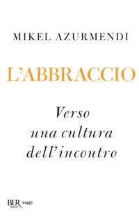 L'abbraccio. Verso una cultura dell'incontro