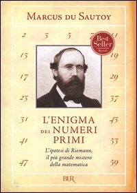 L'enigma dei numeri primi. L'ipotesi di Riemann, il pi&ugrave; grande mistero della matematica