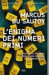 L'enigma dei numeri primi. L'ipotesi di Riemann, il pi&ugrave; grande mistero della matematica