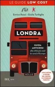 Londra. Guida anticrisi alla citt&agrave; pi&ugrave; cool (e cara) d'Europa. Le guide low cost