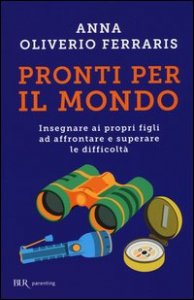 Pronti per il mondo. Insegnare ai propri figli ad affrontare e superare le difficolt&agrave;
