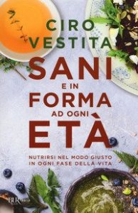 Sani e in forma ad ogni et&agrave;. Nutrirsi nel modo giusto in ogni fase della vita