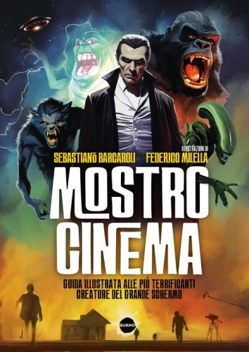 Mostro cinema. Guida illustrata alle pi&ugrave; terrificanti creature del grande schermo