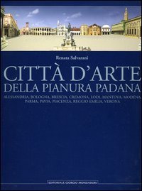 Città d'arte della pianura padana - Alessandria, Bologna, Brescia, Cremona, Lodi, Mantova, Modena, Parma, Pavia, Piacenza, Reggio Emilia, Verona