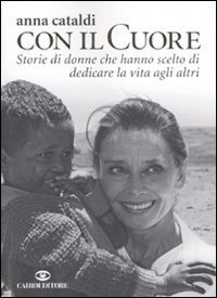 Col il cuore - Storie di donne che hanno scelto di dedicare la vita agli altri