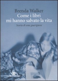 Come i libri mi hanno salvato la vita - Storia di una guarigione