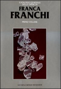 Franca Franchi. Catalogo generale delle opere