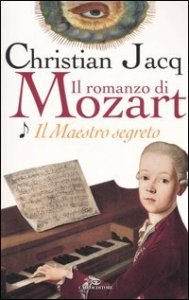 Il maestro segreto - Il romanzo di Mozart. Vol. 1