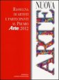 Nuova arte. Rassegna di artisti e partecipanti al Premio &laquo;Arte&raquo; 2012