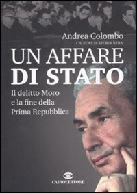 Un affare di Stato - Il delitto Moro e la fine della Prima Repubblica