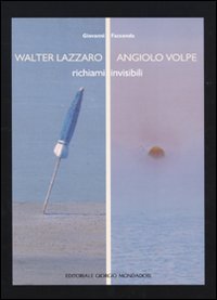 Walter Lazzaro. Angiolo Volpe. Richiami invisibili. Catalogo della mostra (Arezzo, 24 settembre-1 novembre 2009)