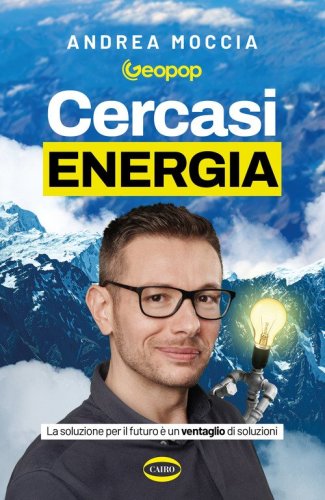 Cercasi energia. La soluzione per il futuro &egrave; un ventaglio di soluzioni