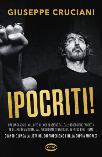 Ipocriti! Dal linguaggio inclusivo all'occupazione Rai, dall'ossessione fascista al delirio femminista, dal perbenismo sinistroide al falso bigottismo quanto è lunga la lista del doppiopesismo e della doppia morale?