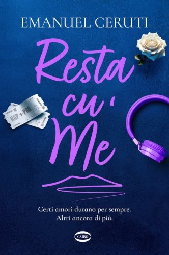 Resta cu' me. Certi amori durano per sempre. Altri ancora di pi&ugrave;